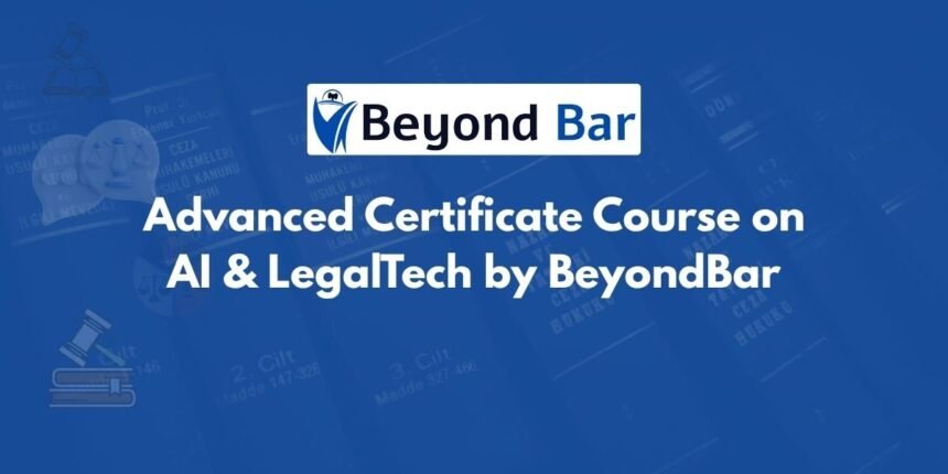 Advanced Certificate Course on AI & LegalTech by BeyondBar