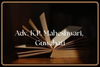 Law Internship Legal Training Opportunity at The Chambers of Adv. K.P. Maheshwari, Guwahati (November 2025–January 2026)